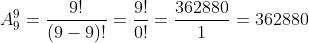 A_9^9=\frac{9!}{(9-9)!}=\frac{9!}{0!}=\frac{362880}{1}=362880